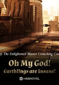 Oh My God! Earthlings are Insane!